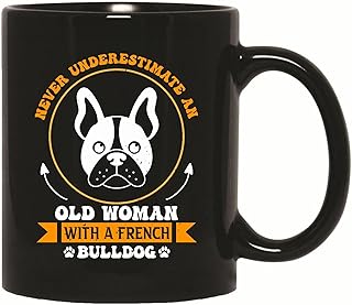 Funny Gift for French Bulldog Lovers Never Underestimate An Old Woman 11oz 15oz Black Coffee Mug