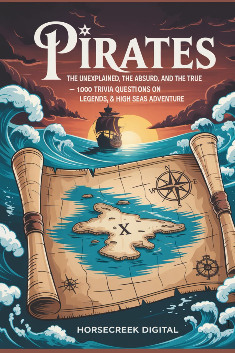 Pirates: The Unexplained, The Absurd, and The True – 1,000 Trivia Questions on Legends, Treasure & High Seas Adventure