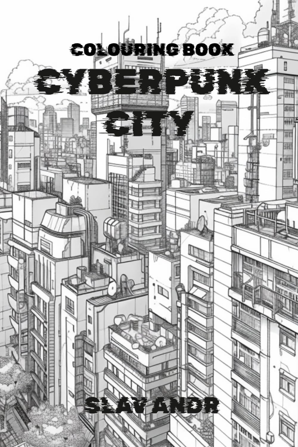 Colouring book – Cyberpunk city – A Fascinating Journey into the Architecture of the Future. (Cyberpunk-style coloring pages)