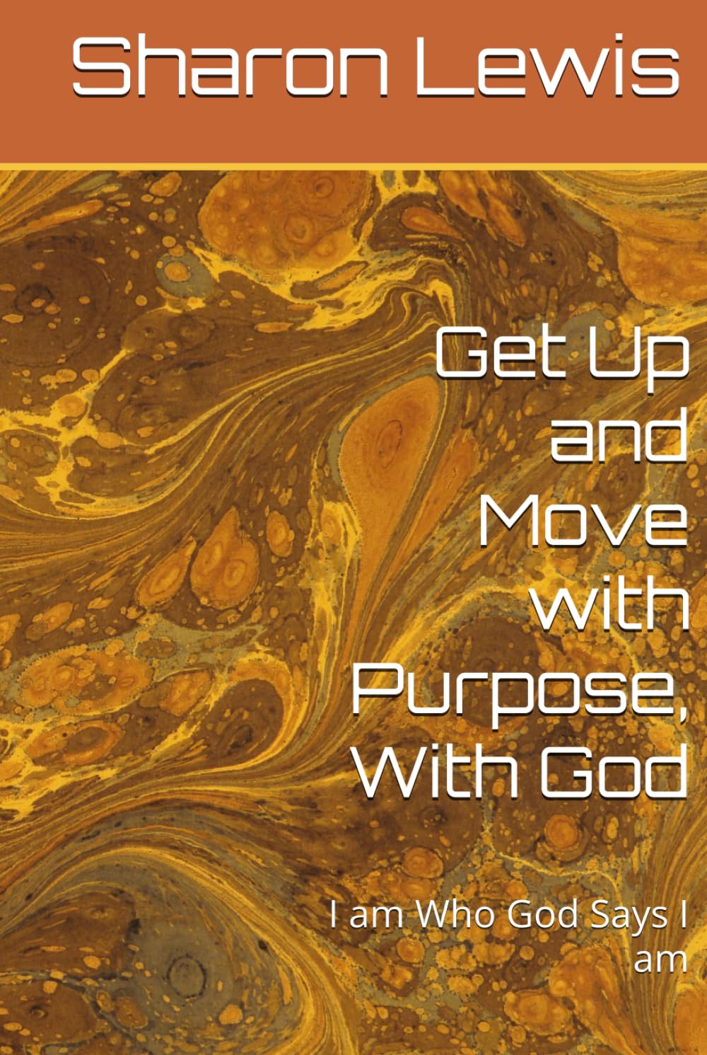 Get Up and Move with Purpose, With God: I am Who God Says I am