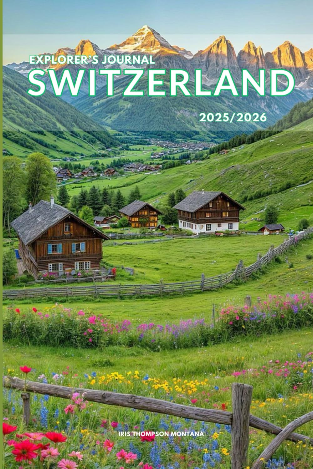 Explorer’s Journal Switzerland 2025/2026: The Insider’s Handbookb to Must-See Destination, Rich History and Culture, Off-Beatean- Path Adventures, Hidden Gems, Local Insight & Expert Tips      Paperback – February 26, 2025