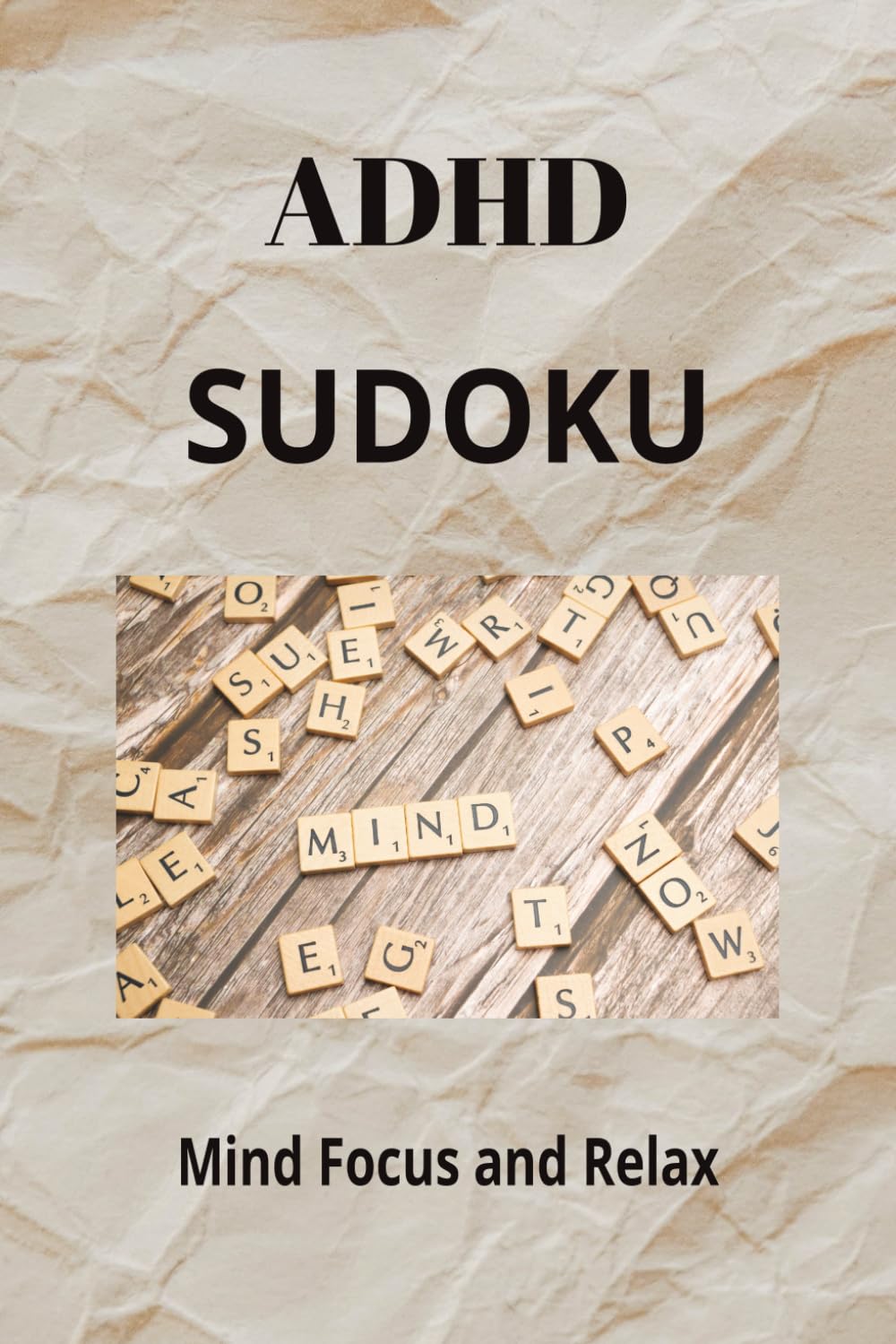 ADHD Sudoku Mind Focus and Relax: Sudoku Puzzles for ADHD I Develop a Sense of Calm and Concentration I 6X9 Inches, 110 pages I 50+ Puzzles I Solutions included
