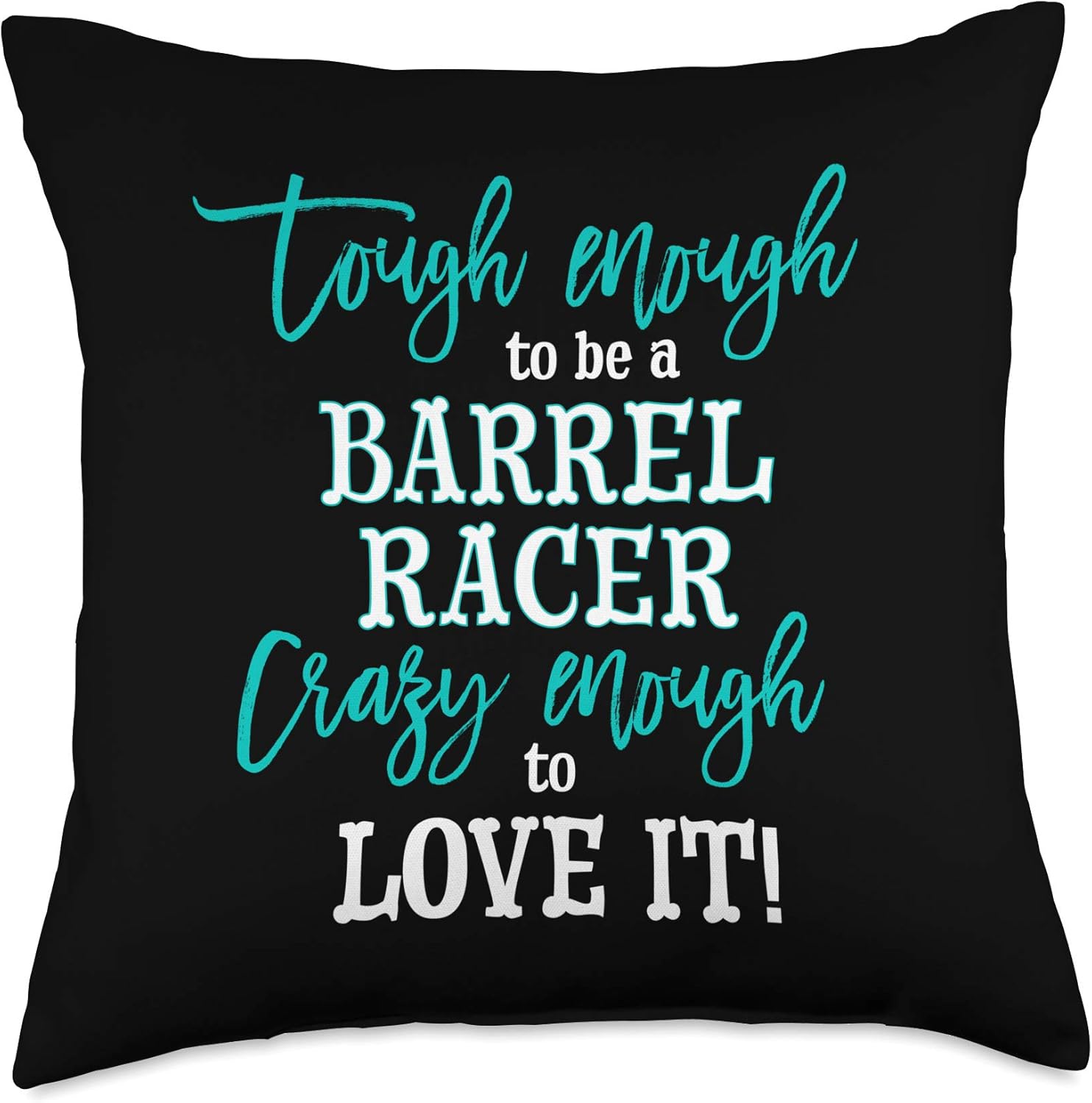 Tough Enough To Be A Barrel Racer Crazy Enough To Love It Throw Pillow