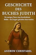 GESCHICHTE DES BUCHES JUDITH: Die mutigen Taten einer bescheidenen Heldin – ein Zeugnis göttlicher Intervention