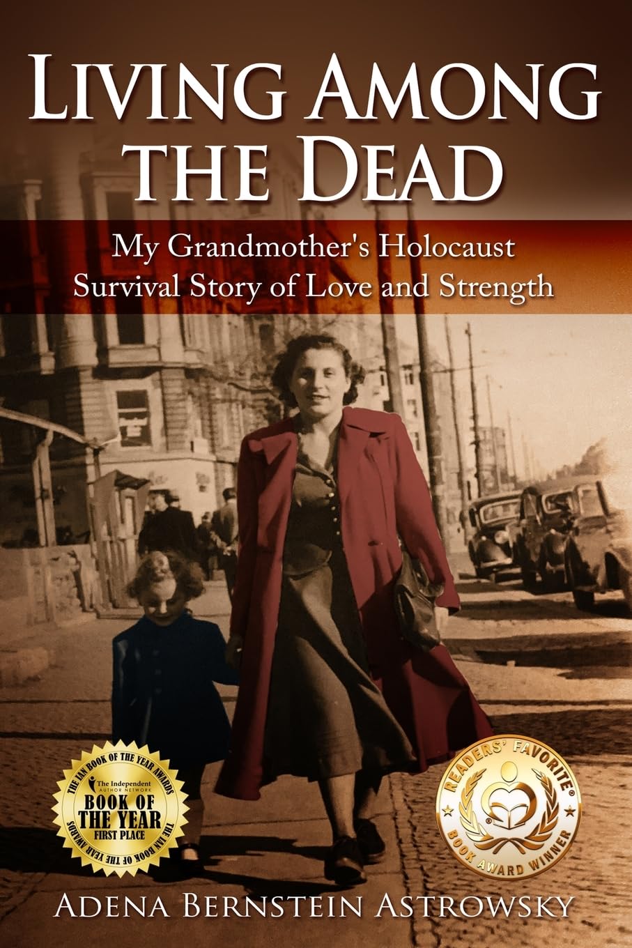 Living among the Dead: My Grandmother's Holocaust Survival Story of Love and Strength (Holocaust Survivor True Stories)