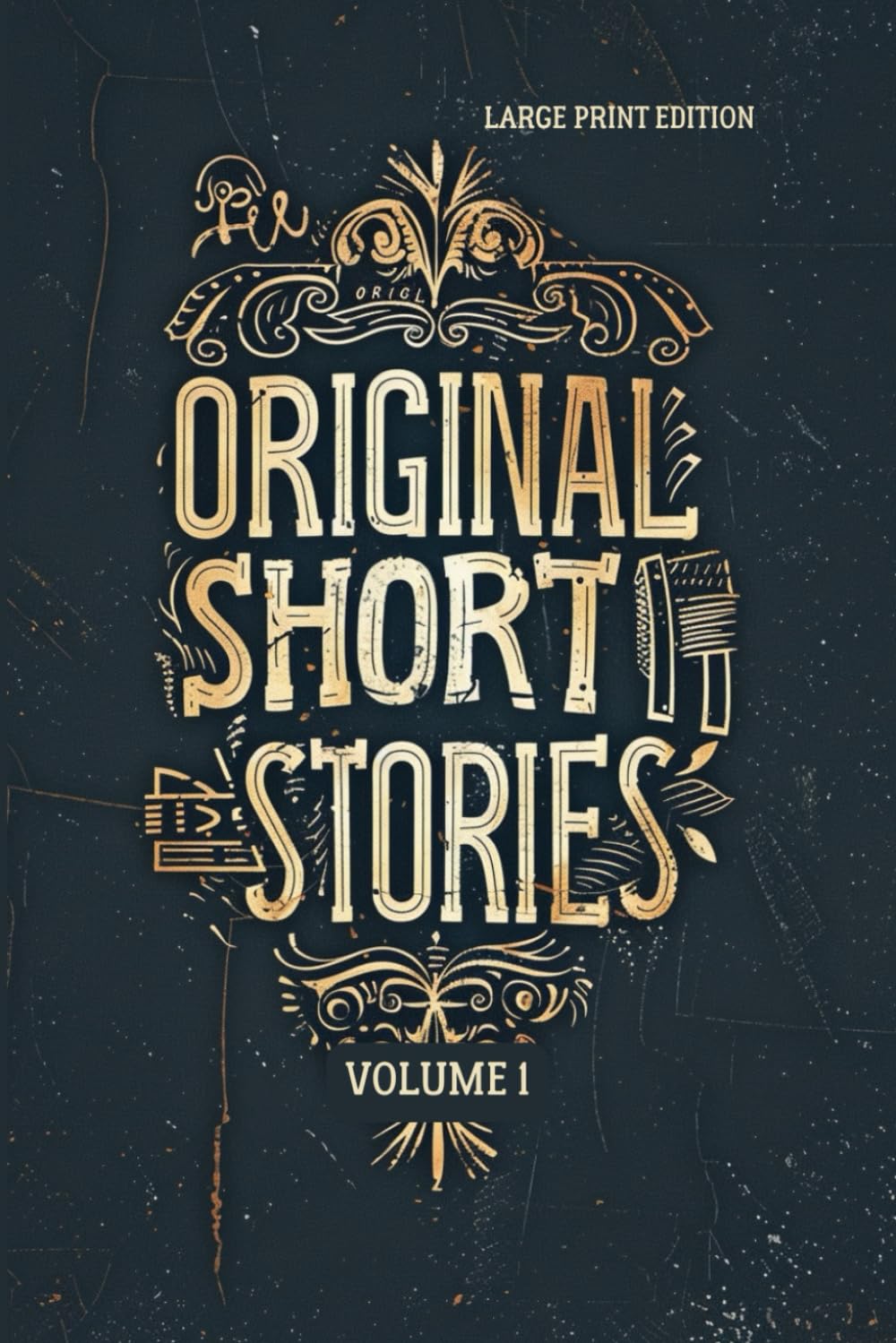 ORIGINAL SHORT STORIES VOLUME 1: Classic Tales of War, Human Nature, Moral Conflict, and Psychological Realism