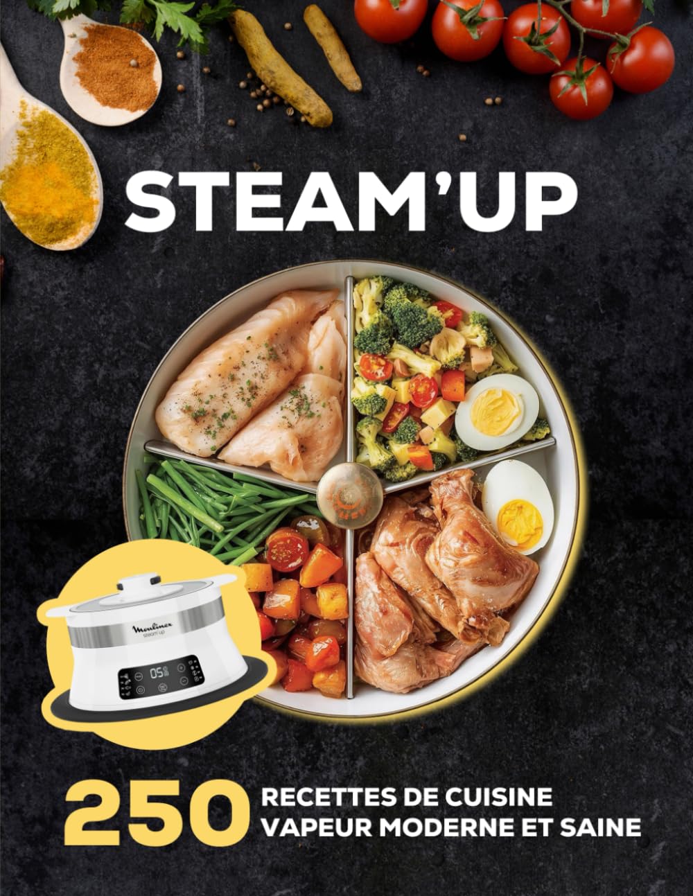 STEAM’UP: 250 Recettes De Cuisine Vapeur Moderne Et Saine