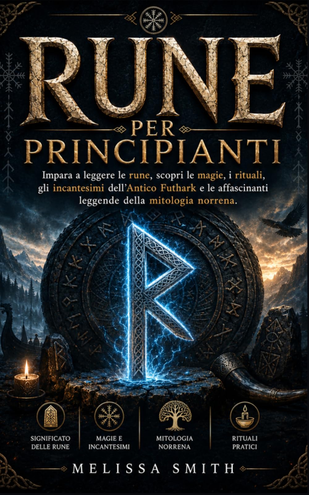 Rune per Principianti: Impara a leggere le rune, scopri le magie, i rituali, gli incantesimi dell’Antico Futhark e le affascinanti leggende della mitologia norrena.