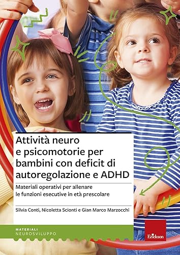 Attività neuro e psicomotorie per bambini con deficit di autoregolazione e ADHD. Materiali operativi per allenare le funzioni esecutive in età prescolare