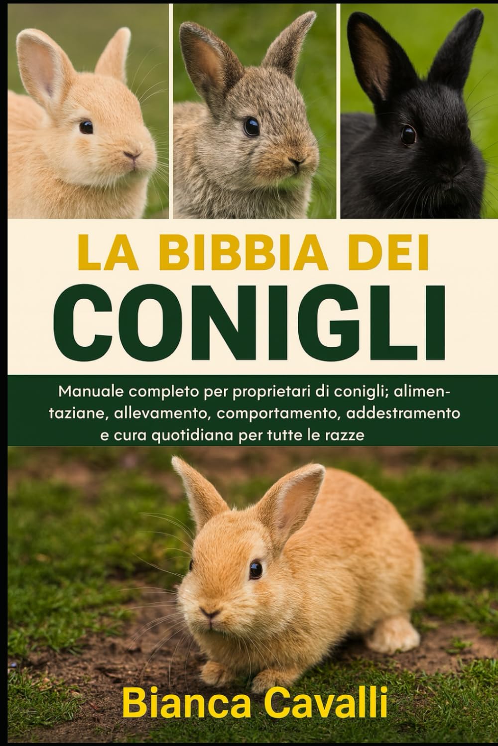 La Bibbia dei Conigli: Manuale completo per proprietari di conigli: alimentazione, allevamento, allevamento, comportamento, addestramento e cura quotidiana per tutte le razze