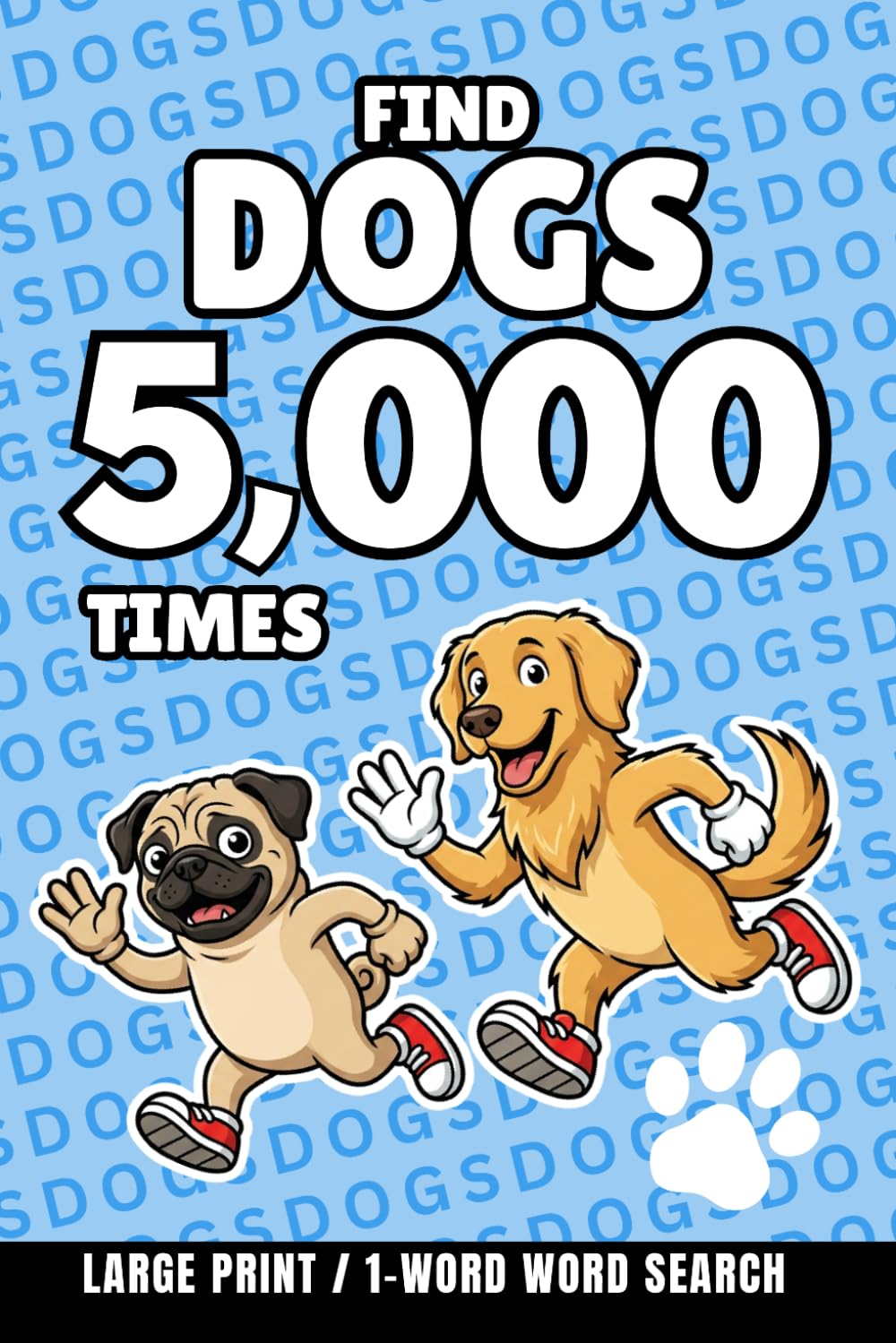 Find Dogs 5,000 Times: 1-Word Word Search | Hard Puzzles for Adults | Large Print (1-Word Searches)