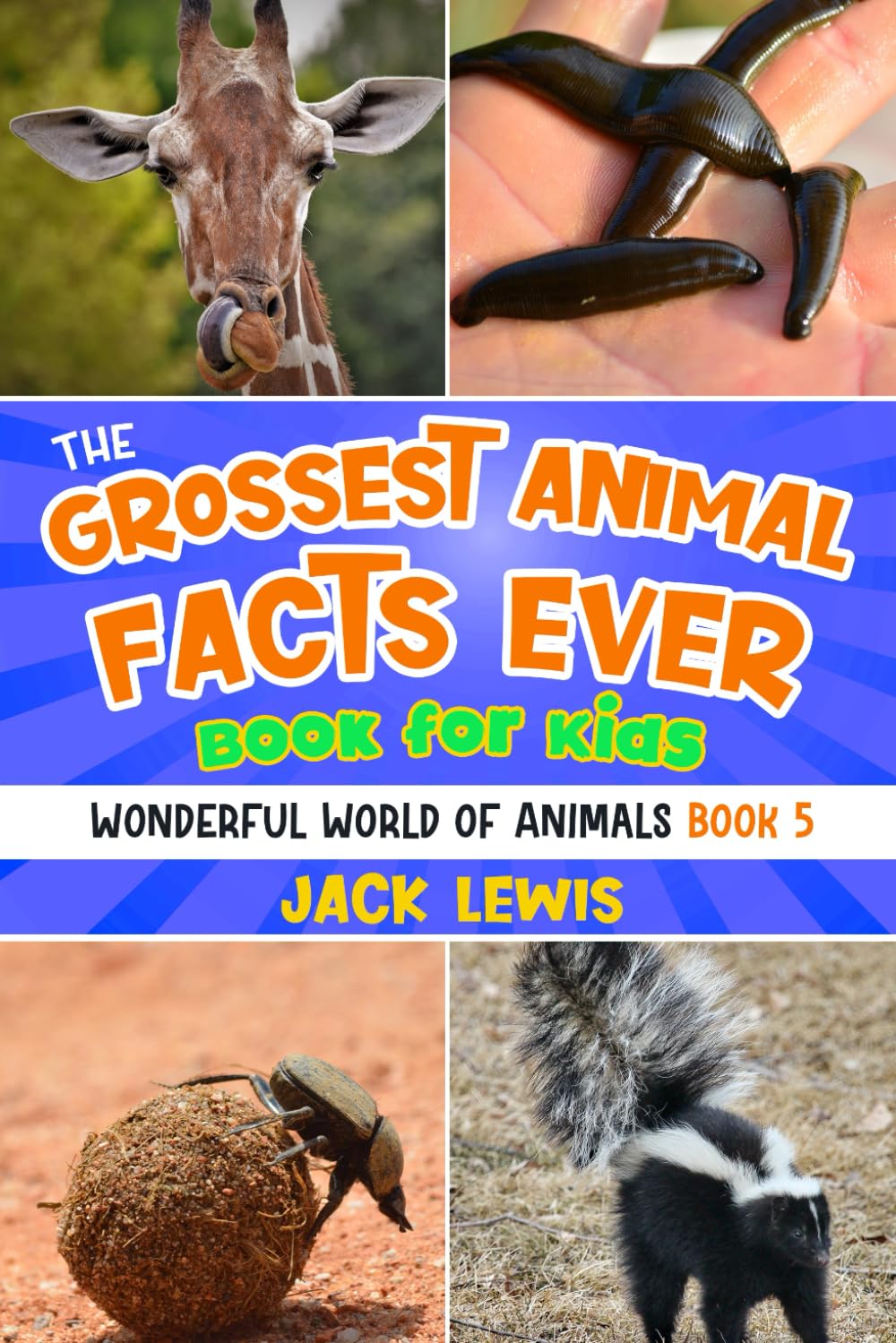 The Grossest Animal Facts Ever Book for Kids: Crazy photos and icky facts about the most shocking animals on the planet!: 5 (Wonderful World of Animals)