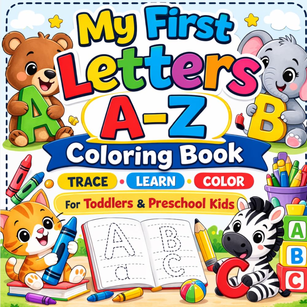 My First Letters A–Z Coloring Book: Trace, Learn and Color the Alphabet for Toddlers & Preschool Kids