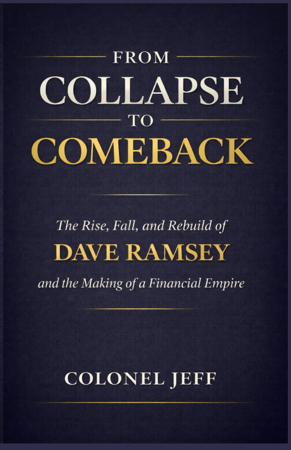 From Collapse To Comeback: The Rise, Fall, and Rebuild of Dave Ramsey and the Making of a Financial Empire