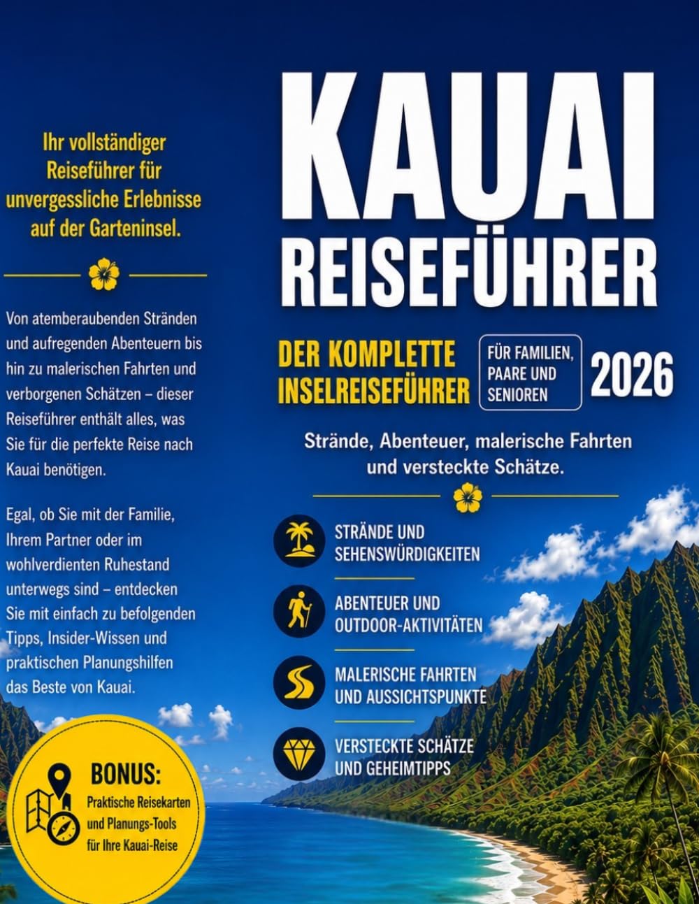 KAUAI REISEFÜHRER: Der komplette Inselführer für Familien, Paare,Senioren: Strände, Abenteuer, Panoramastraßen , versteckte Juwelen.Bonus: Praktische Reisekarten und Planungstools für Ihre Kauai Reise