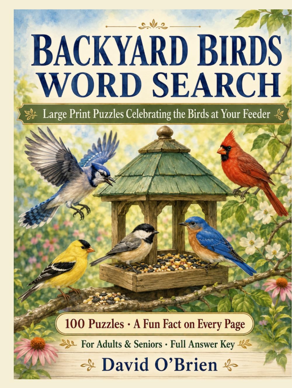 Backyard Birds Word Search: Large Print Puzzles Celebrating the Birds at Your Feeder — 100 Relaxing Word Searches with a Fun Fact on Every Page for ... Key (Discover & Solve Word Search Series)