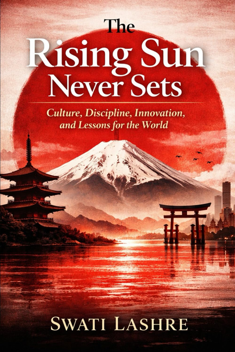 Rising Japan: Secrets Behind a Nation’s Remarkable Comeback: Country with Discipline, Culture, Work Ethics, Technology, and Lessons for the World