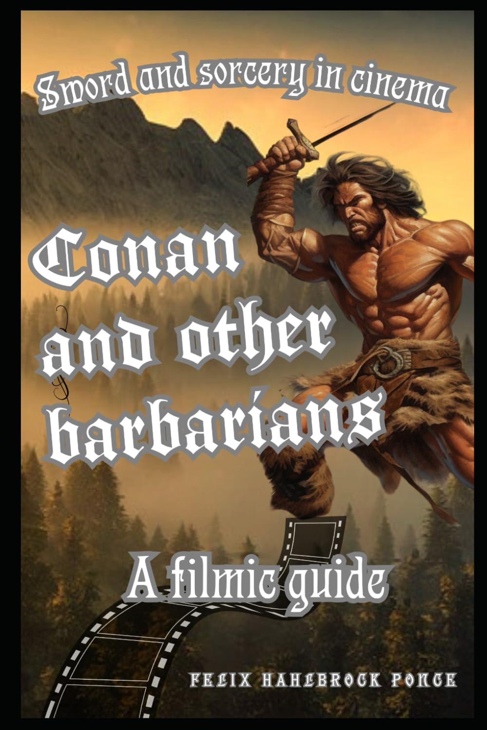 Sword and sorcery in cinema: Conan and other barbarians: A filmic guide