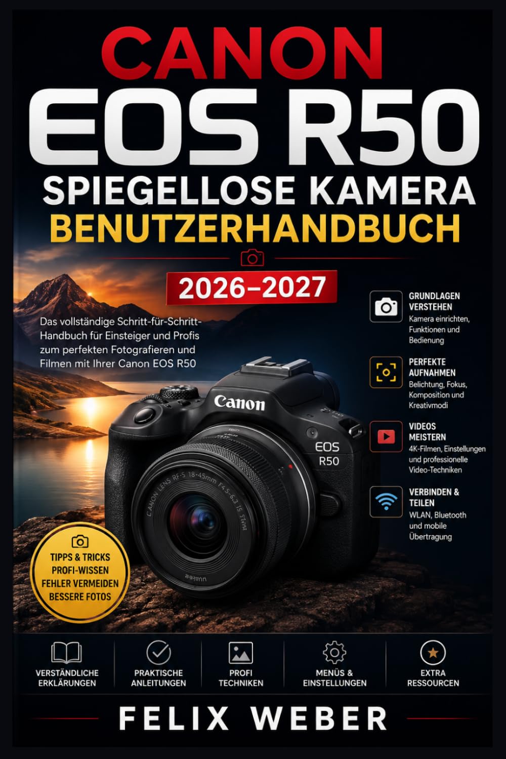 Canon EOS R50 Spiegellose Kamera Benutzerhandbuch 2026–2027: Der vollständige Leitfaden für Einsteiger und Fortgeschrittene — Einstellungen, ... meistern mit Schritt-für-Schritt-Anleitungen