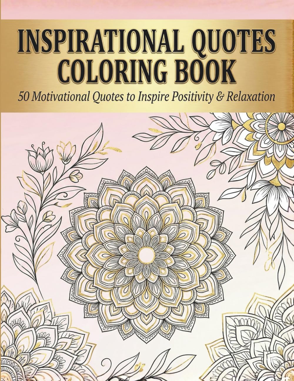 Inspirational Quotes Coloring Book: 50 Motivational & Positive Quotes to Inspire Peace, Strength & Happiness