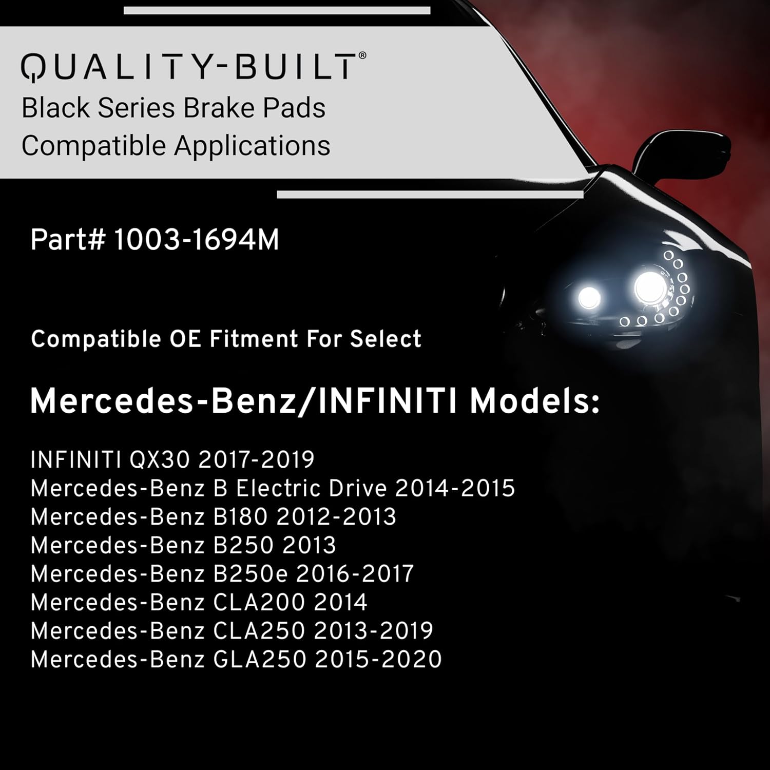 QUALITY-BUILT Front Semi-Metallic Brake Pads, Black Series 1003-1694M, Compatible with 2012-2020 INFINITI/Mercedes-Benz (B Electric Drive,B180,B250,B250e,CLA200,CLA250,GLA250,QX30)