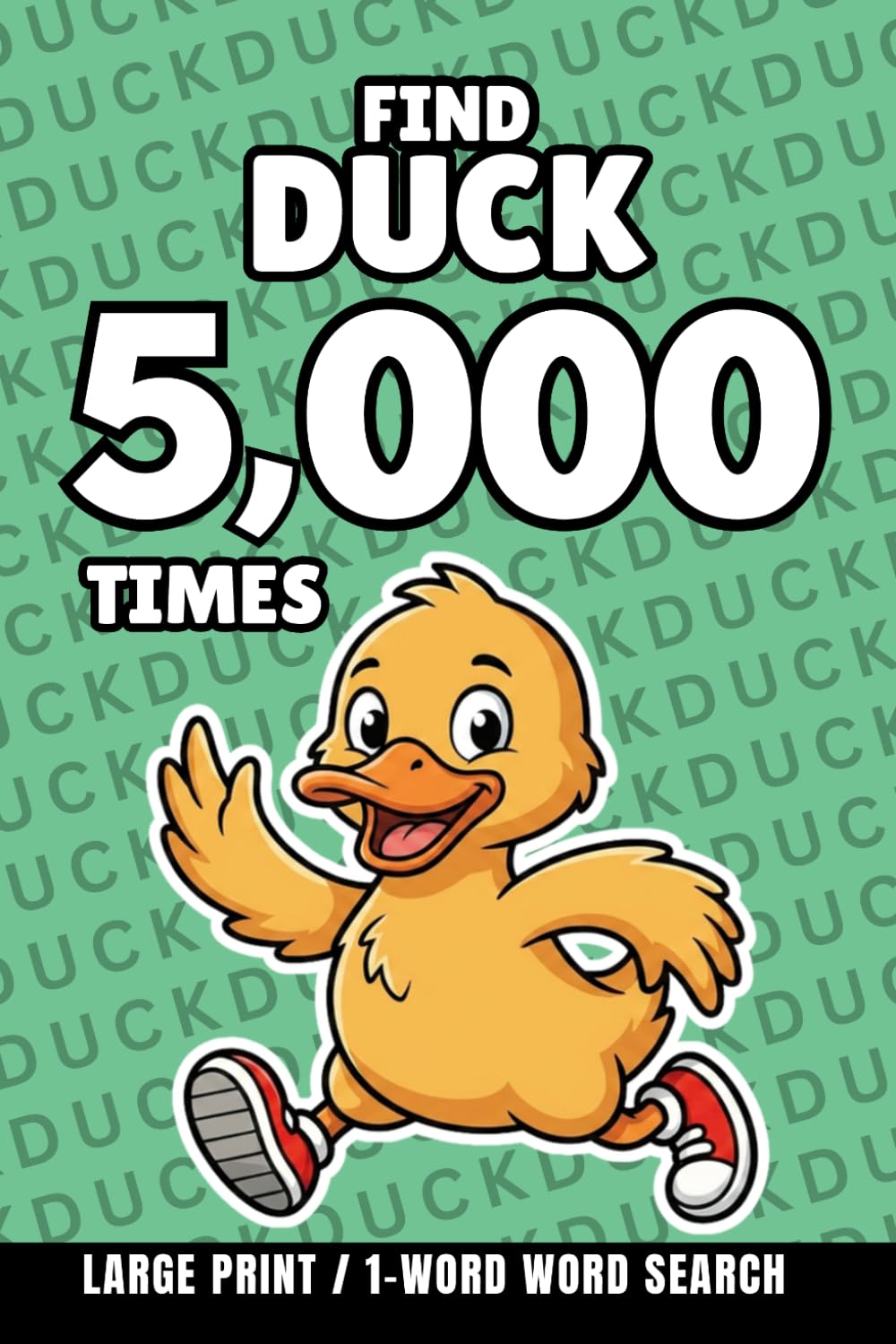 Find Duck 5,000 Times: 1-Word Word Search | Hard Puzzles for Adults | Large Print (1-Word Searches)