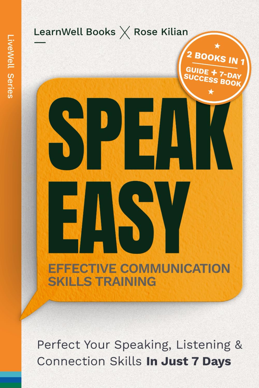 Speak Easy : Effective Communication Skills Training: Perfect Your Speaking, Listening & Connection Skills In Just 7 Days (LiveWell Series)