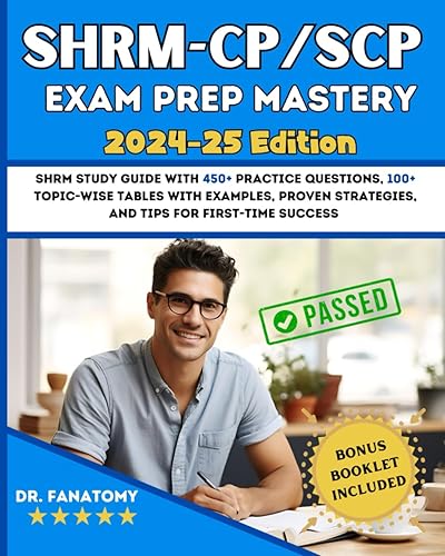 SHRM - CP/SCP Exam Prep Mastery: SHRM Study Guide with 450+ Practice Questions, 100+ topic-wise tables with examples, Proven Strategies, And Tips for First-Time Success