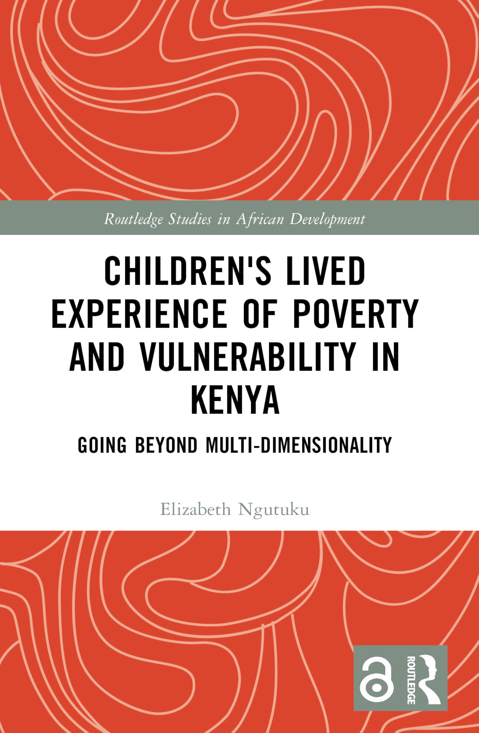 Children's Lived Experience of Poverty and Vulnerability in Kenya: Going Beyond Multi-dimensionality (Routledge Studies in African Development)