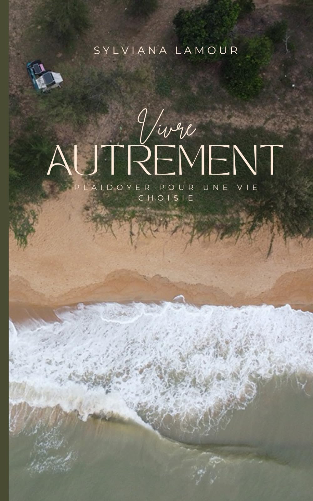 Vivre Autrement: Plaidoyer pour une vie choisie