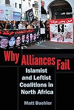 Why Alliances Fail: Islamist and Leftist Coalitions in North Africa (Modern Intellectual and Political History of the Middle East)
