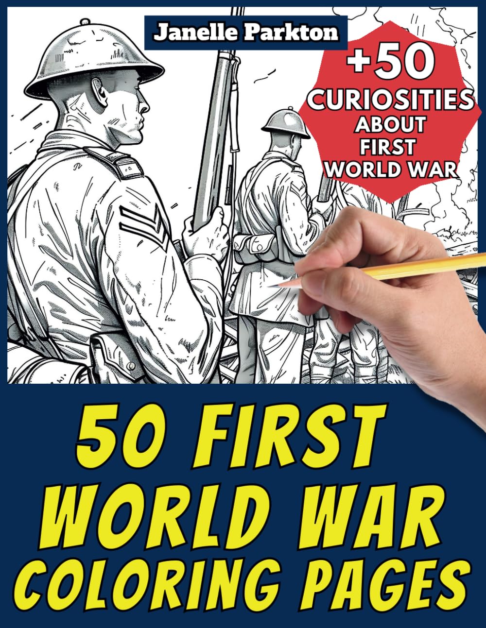 50 First World War Coloring Pages: +50 Amazing Facts about First World War. Coloring Book. Color and Learn with Janelle - History - Vol. 21
