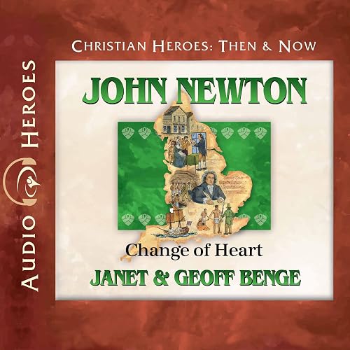 John Newton: Change of Heart (Christian Heroes: Then &amp; Now)
