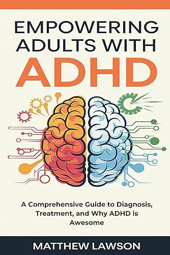 Empowering Adults with ADHD: A Comprehensive Guide to Diagnosis, Treatment, and Why ADHD is Awesome