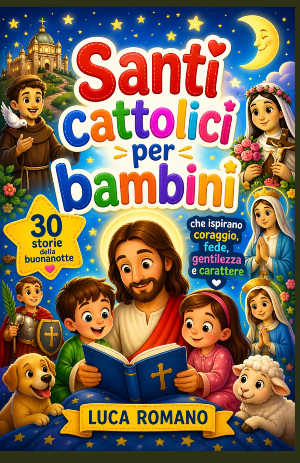 Santi cattolici per bambini: 30 storie della buonanotte che ispirano e rafforzano il coraggio, la fede, la gentilezza e il carattere.