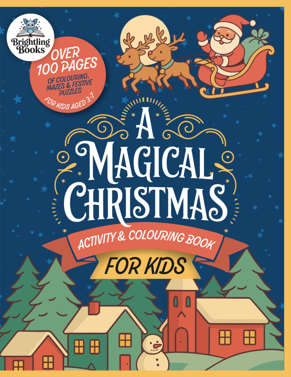 A Magical Christmas: Activity & Colouring Book for Kids: Over 100 Pages of Fun Christmas Colouring (Coloring), Mazes, Dot-to-Dots & Festive Puzzles for Children Ages 3–7