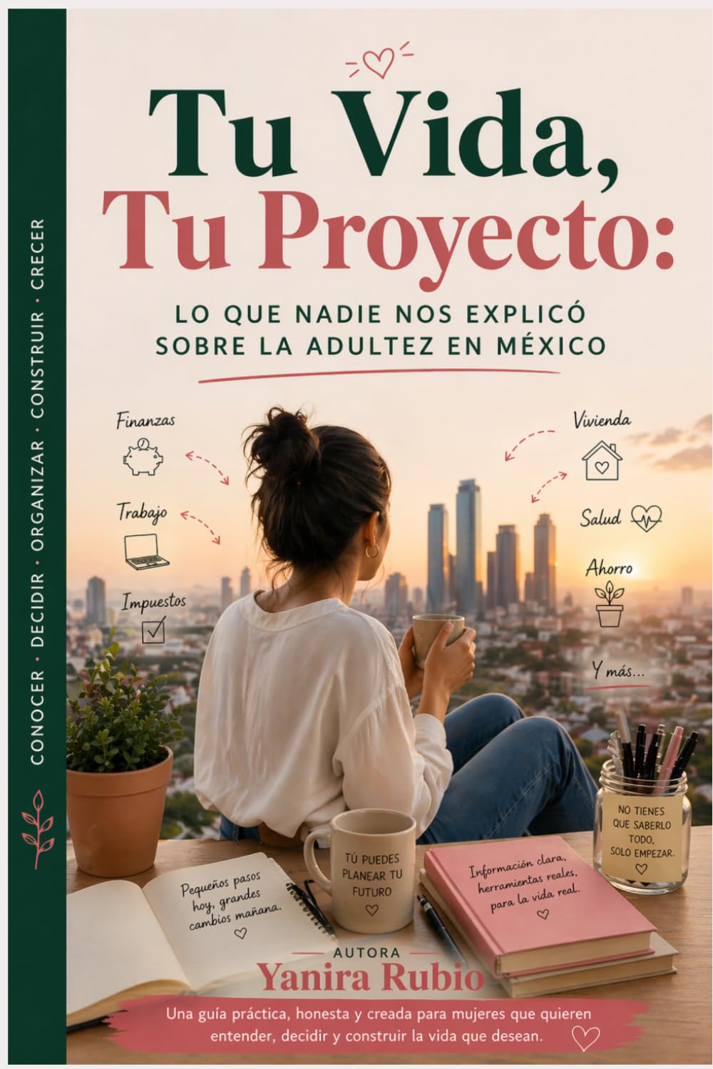 Tu Vida, Tu Proyecto: Lo que nadie nos explicó sobre la adultez en México: El libro que toda mujer mexicana necesita antes de tomar decisiones grandes