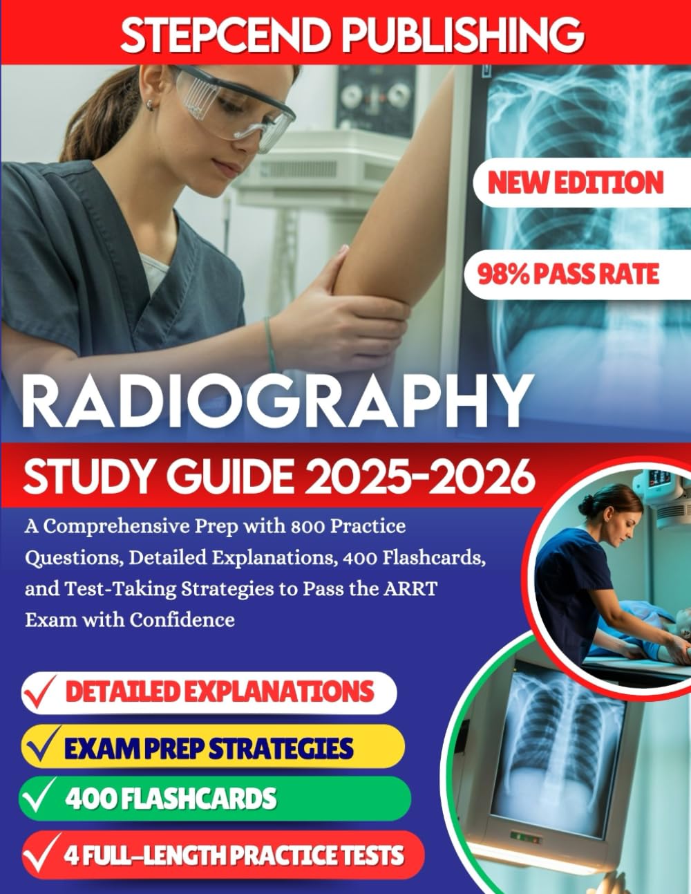 RADIOGRAPHY STUDY GUIDE 2025-2026: A Comprehensive Prep with 800 Practice Questions, Detailed Explanations, 400 Flashcards, and Test-Taking Strategies to Pass the ARRT Exam with Confidence