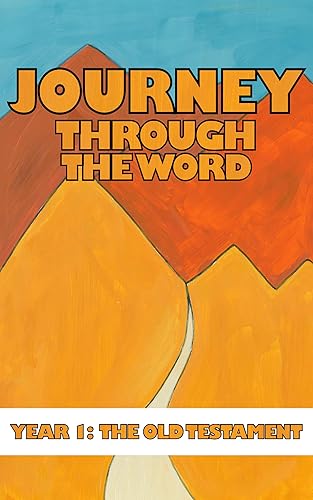 Journey Through the Word: Year 1: The Old Testament (Journey Through the Word: A Three Year Journey Through the Bible)