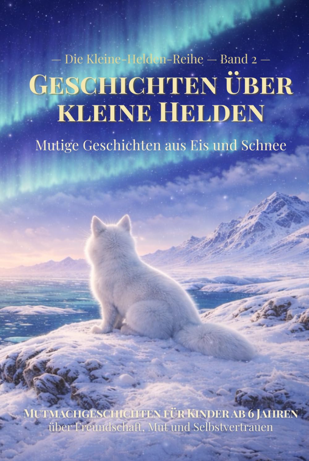 Geschichten über kleine Helden: Mutige Geschichten aus Eis und Schnee