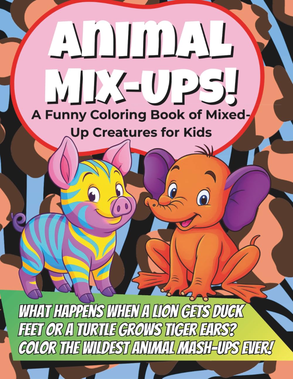 Animal Mix-Ups! A Funny Coloring Book of Mixed-Up Creatures for Kids: A Silly Coloring Adventure for Ages 3–6 with Crazy Animal Combinations Like Duck-Elephants, Cat-Fish, and More!