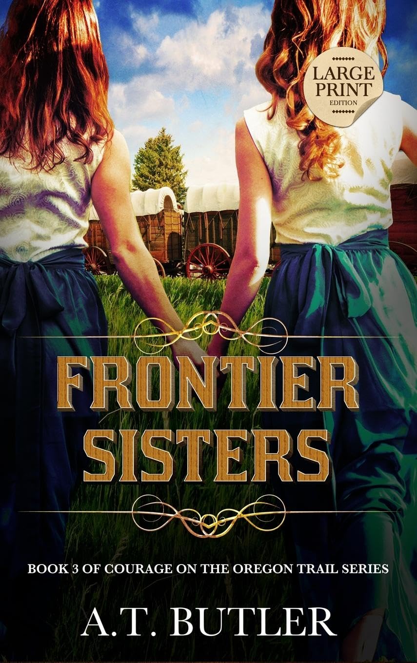 Frontier Sisters: Historical Women's Fiction Saga Large Print (Courage on the Oregon Trail Large Print)      Hardcover – Large Print, October 29, 2024