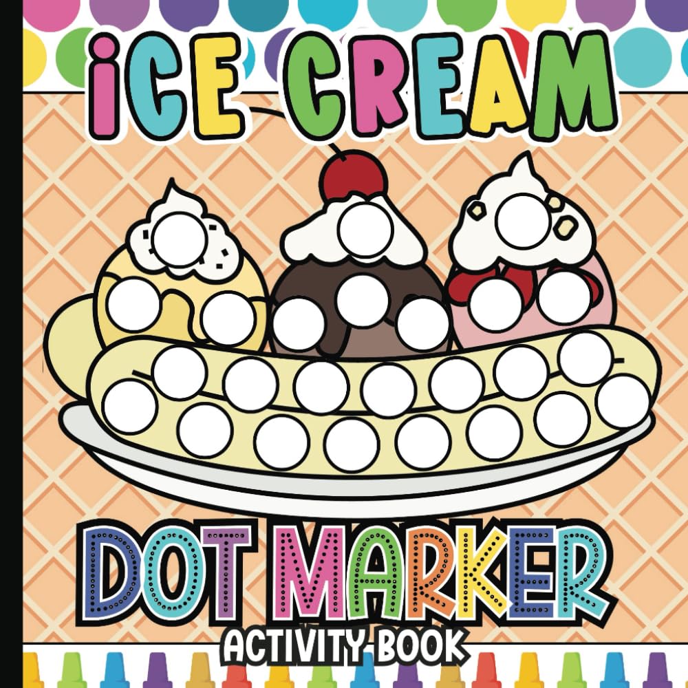 Ice Cream Dot Marker Activity Book for Toddlers and Preschoolers: Dot Marker Workbook and Coloring Pages for Toddlers and Kids | Preschool, Pre-K, ... Pages (Dot Marker Activity Book Series)