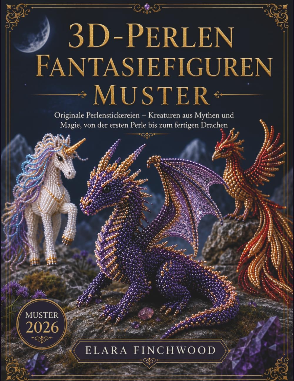 3D-PERLEN FANTASIEFIGUREN MUSTER: Originale Perlenstickereien – Kreaturen aus Mythen und Magie, von der ersten Perle bis zum fertigen Drachen (German Edition)