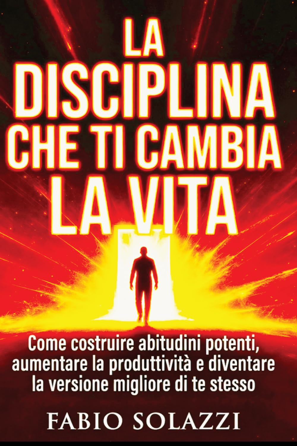 LA DISCIPLINA CHE TI CAMBIA LA VITA “Edizione Estesa 2026”: Sistema pratico per abitudini, produttività e successo personale. (RISVEGLIO INTERIORE)