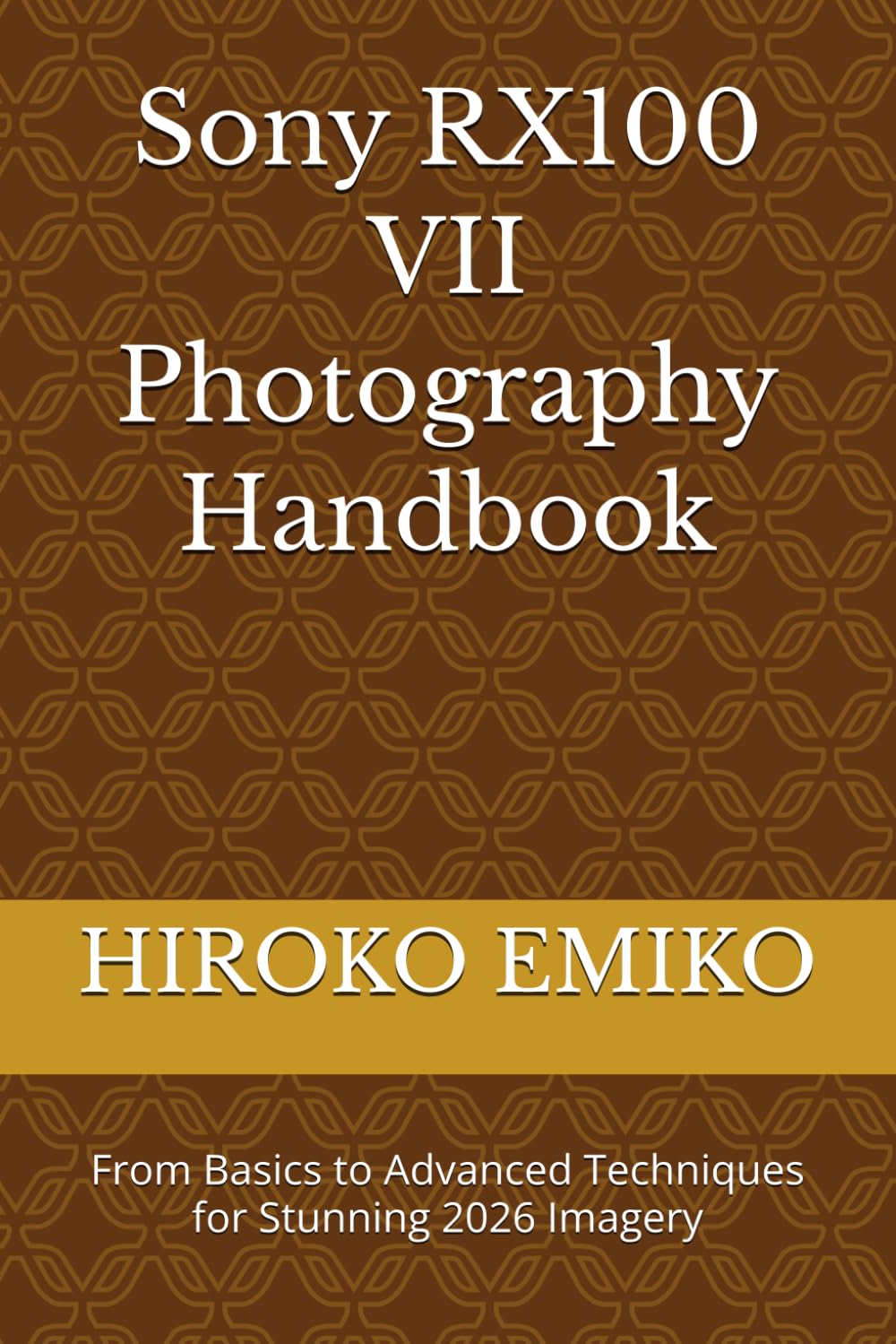 Sony RX100 VII Photography Handbook: From Basics to Advanced Techniques for Stunning 2026 Imagery