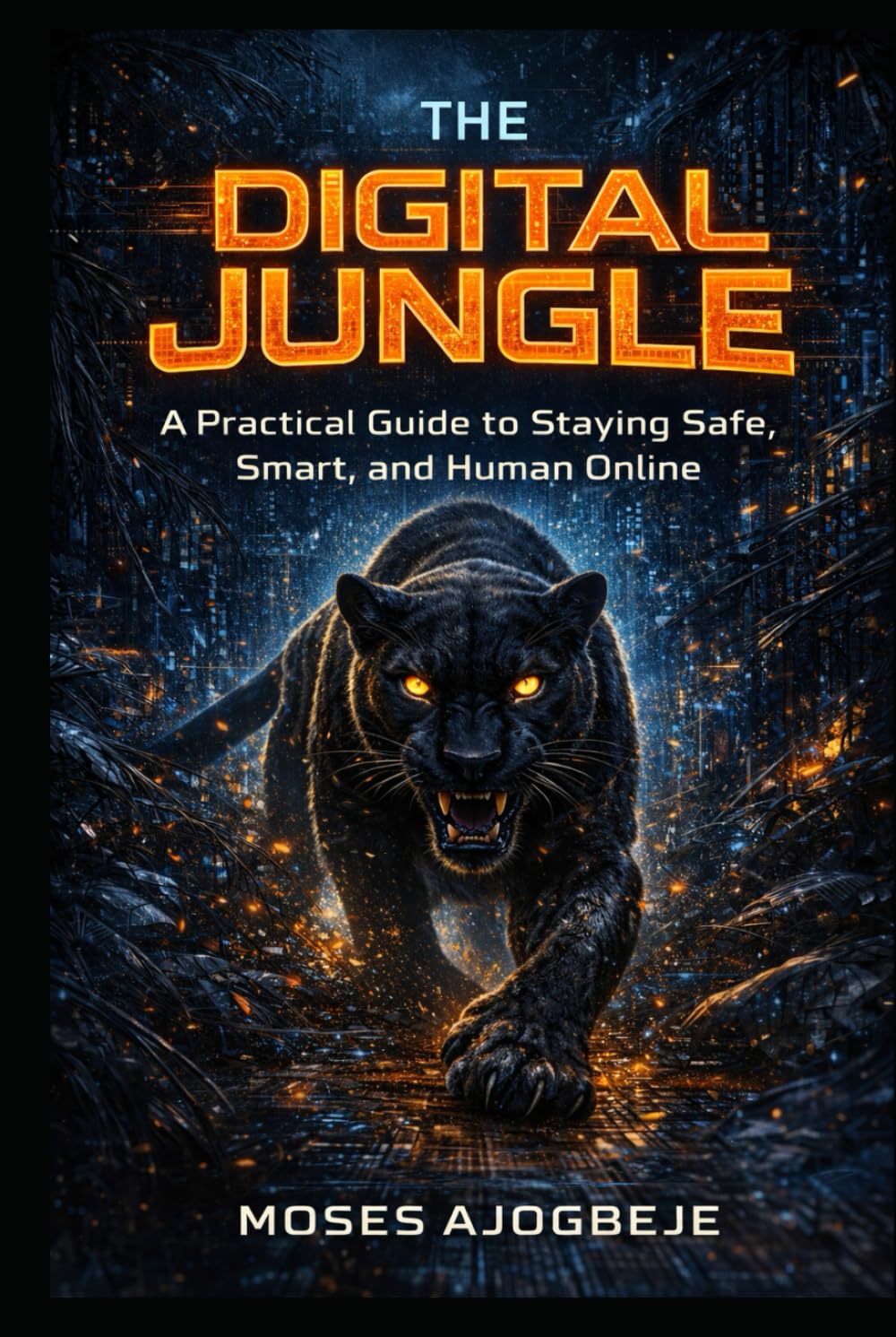 The Digital Jungle: A Practical Guide to Staying Safe, Smart, and Human Online