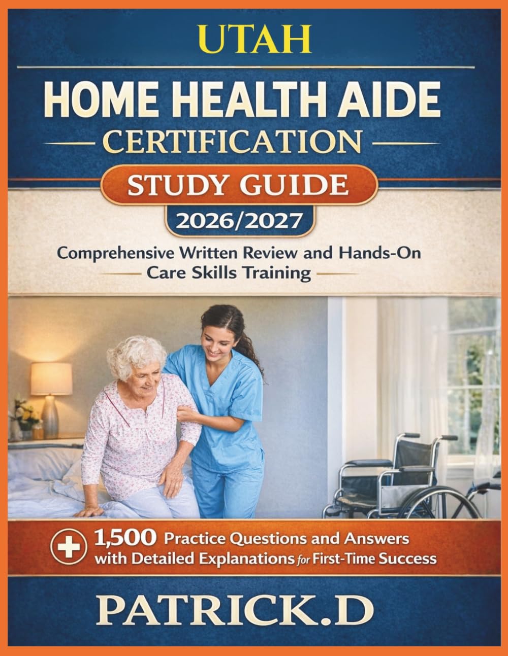 UTAH HOME HEALTH AIDE CERTIFICATION STUDY GUIDE: Comprehensive Written Review And Hands-On Care Skills Training