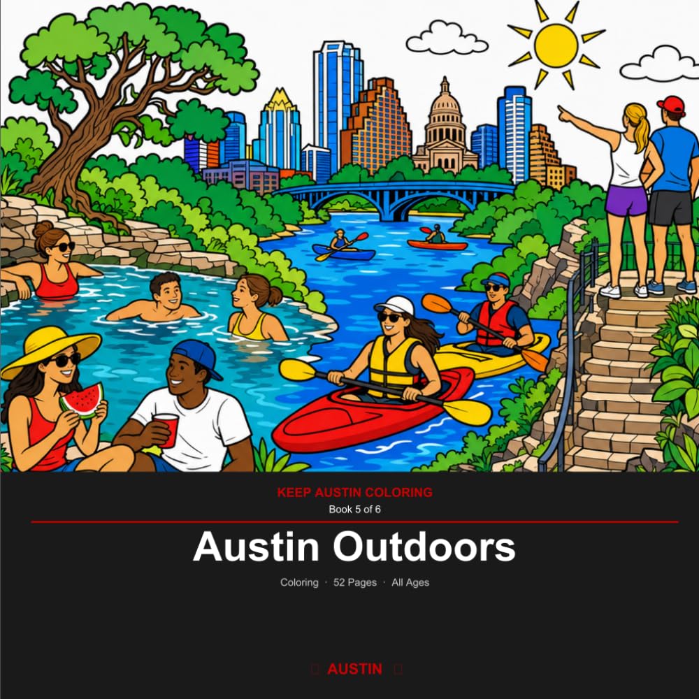 Austin Outdoors: A Coloring Book for All Ages — 52 Austin Scenes with Fun Facts (Keep Austin Coloring Book 5)