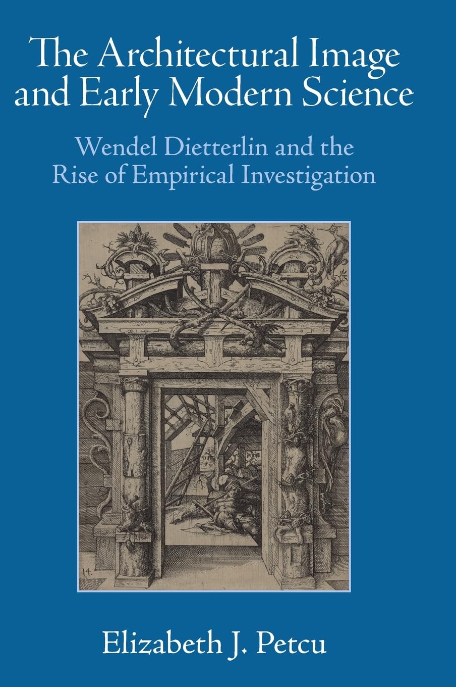 The Architectural Image and Early Modern Science: Wendel Dietterlin and the Rise of Empirical Investigation